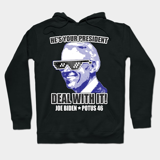 He's Your President, Deal With It! Joe Biden Hoodie by andzoo